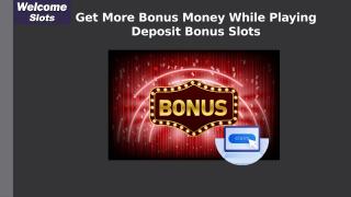 Get More Bonus Money While Playing Deposit Bonus Slots.pptx